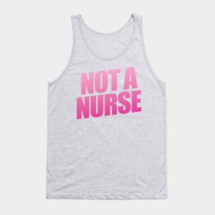 Not A Nurse Tank Top